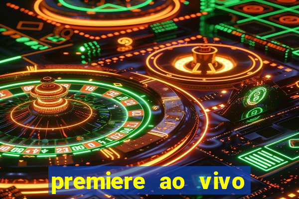 premiere ao vivo corinthians gratis