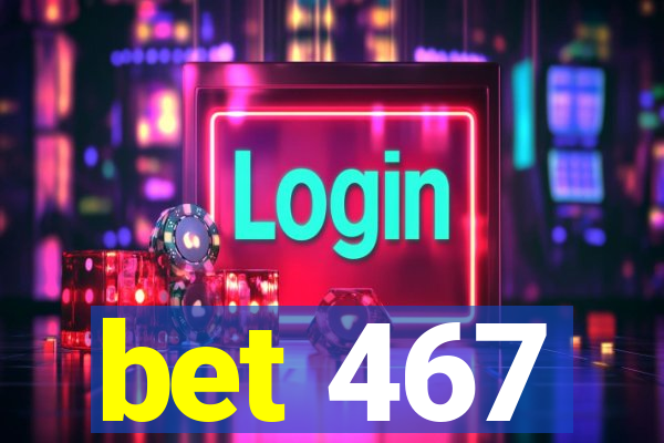 bet 467