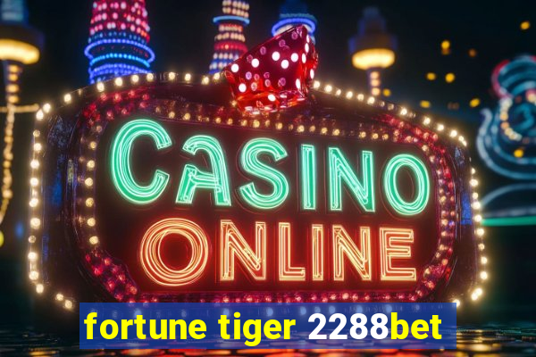 fortune tiger 2288bet