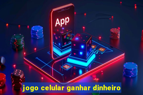 jogo celular ganhar dinheiro