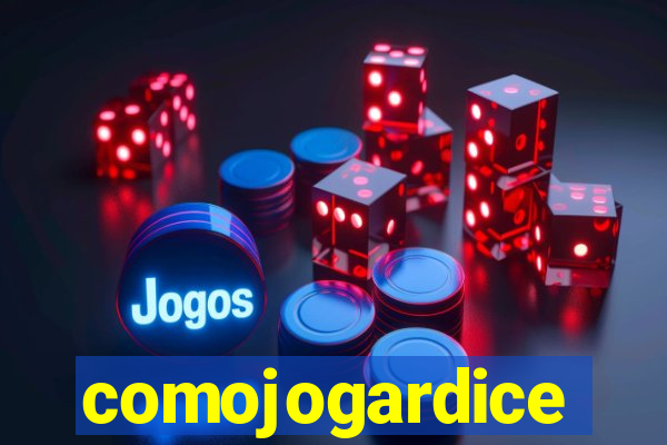 comojogardice