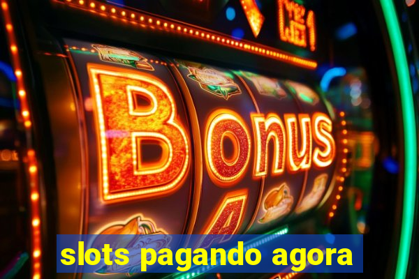 slots pagando agora