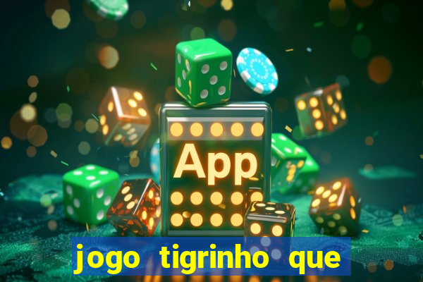 jogo tigrinho que da bonus no cadastro