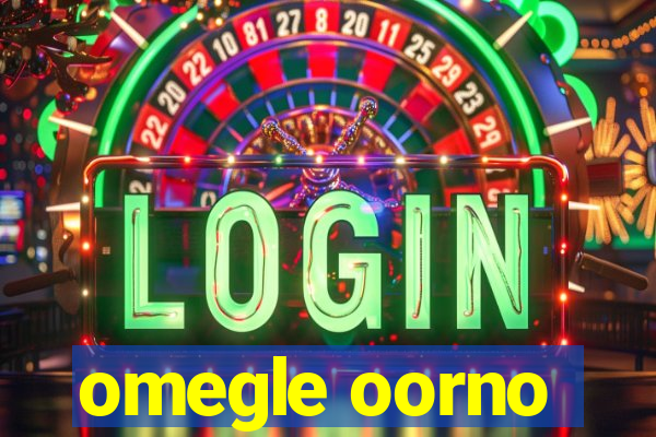 omegle oorno