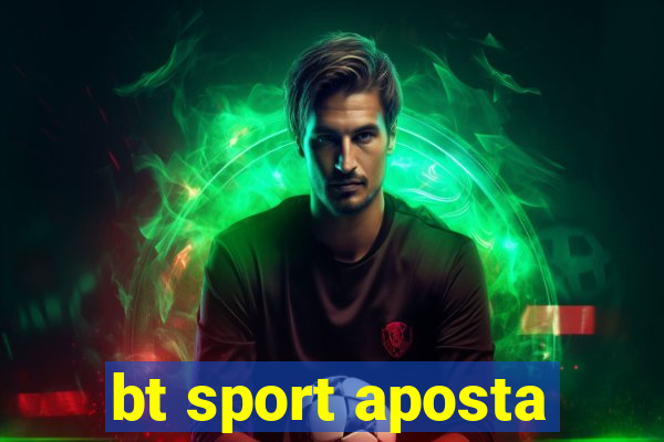 bt sport aposta