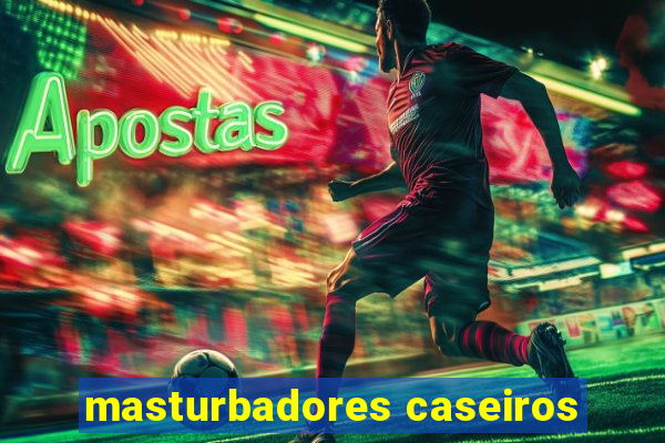 masturbadores caseiros