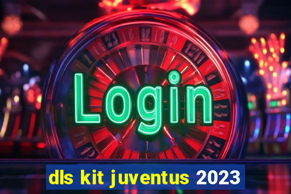 dls kit juventus 2023