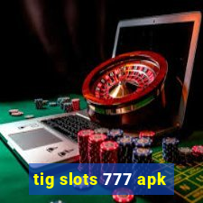 tig slots 777 apk