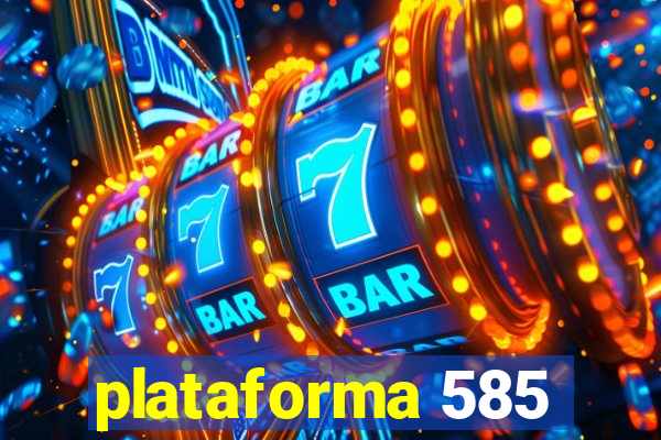 plataforma 585