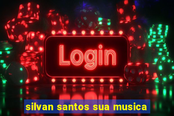 silvan santos sua musica