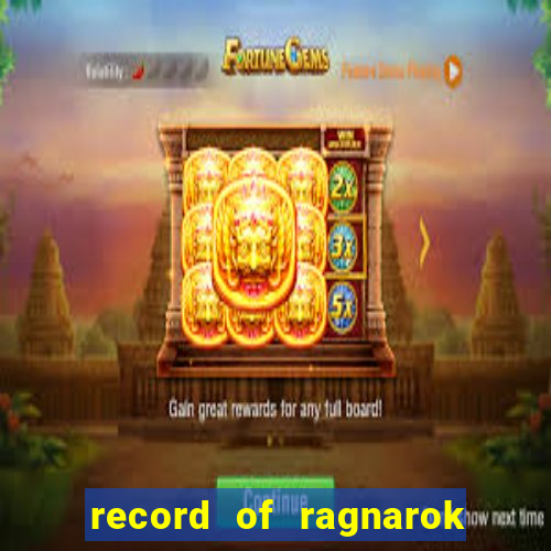 record of ragnarok 3 temporada onde assistir