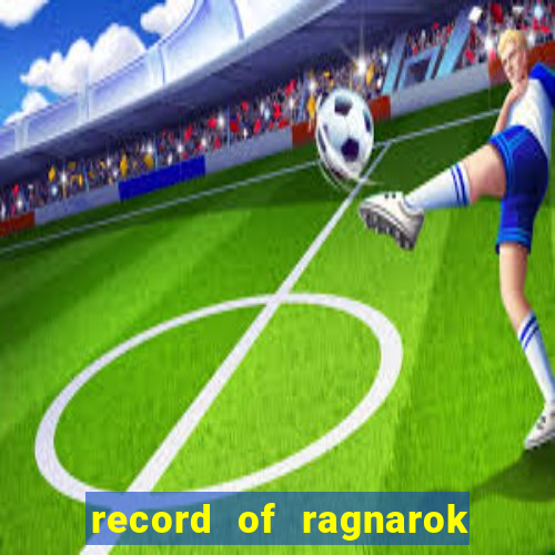 record of ragnarok 3 temporada onde assistir