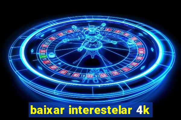 baixar interestelar 4k