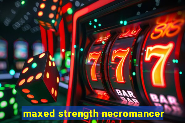 maxed strength necromancer