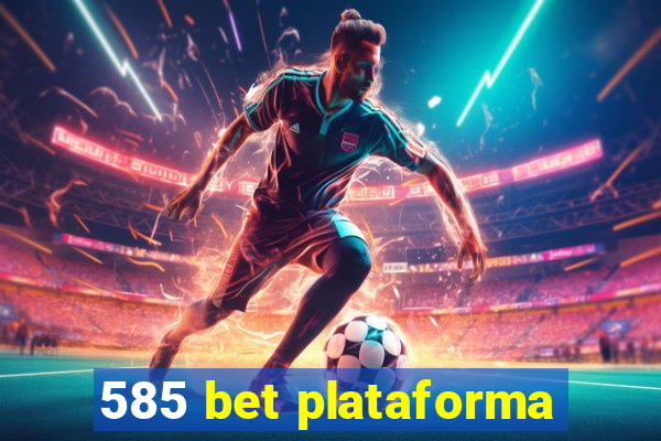 585 bet plataforma