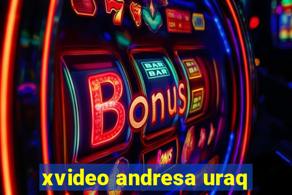 xvideo andresa uraq