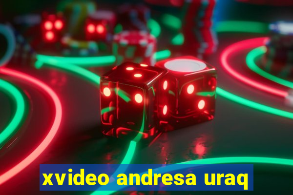 xvideo andresa uraq