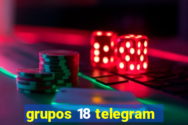 grupos 18 telegram