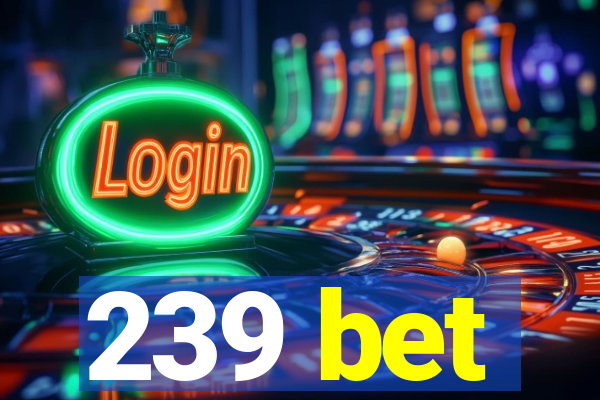 239 bet