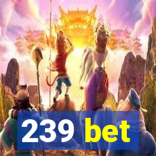 239 bet