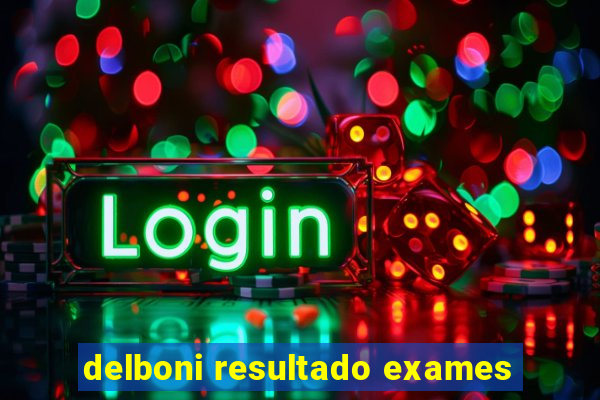 delboni resultado exames