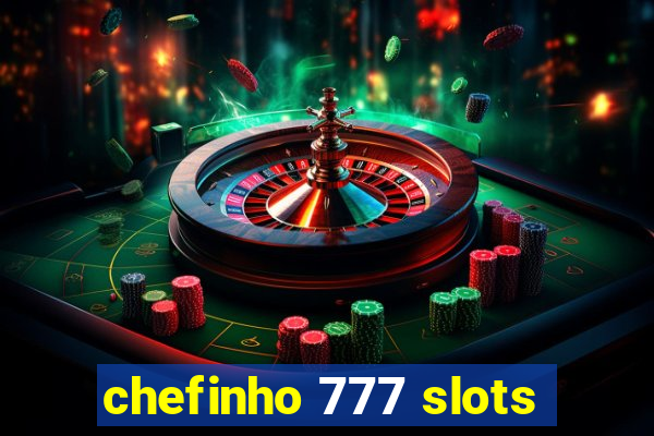 chefinho 777 slots