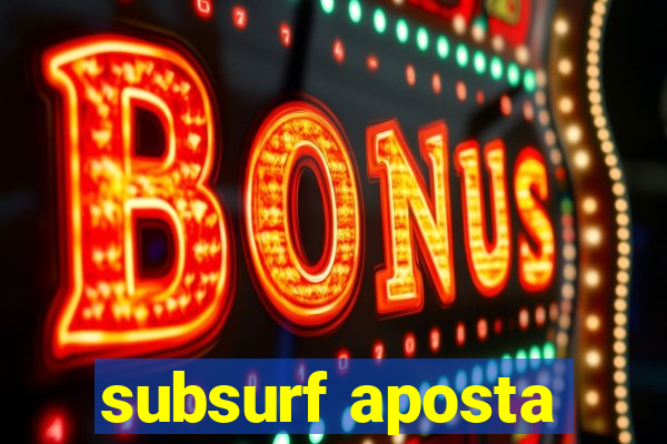 subsurf aposta