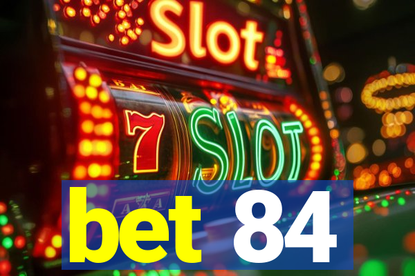 bet 84