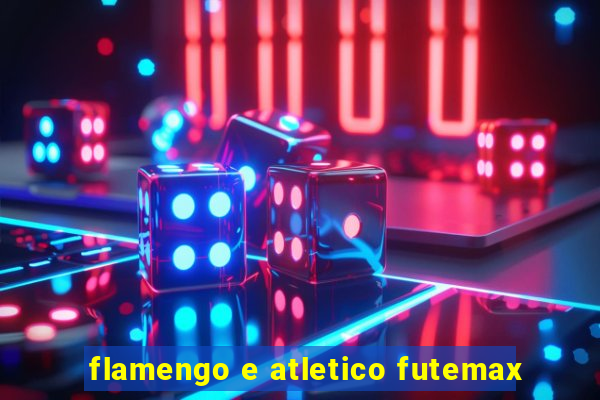 flamengo e atletico futemax