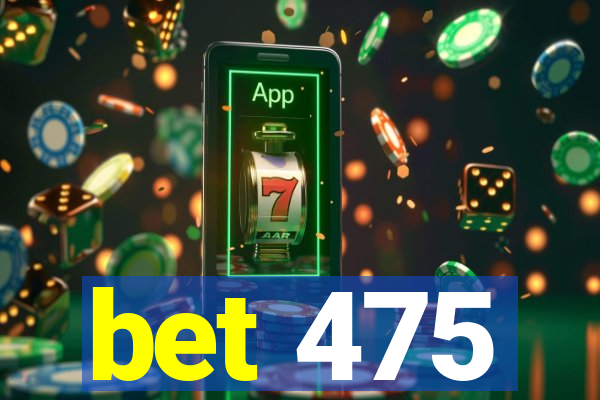 bet 475