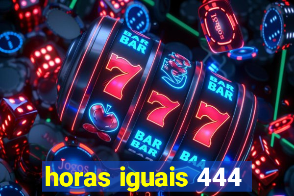 horas iguais 444