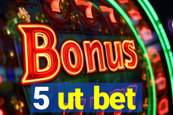 5 ut bet