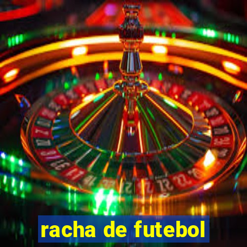 racha de futebol