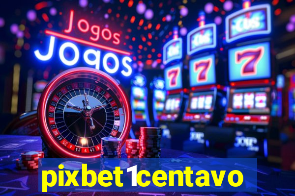 pixbet1centavo