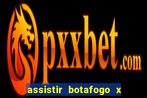 assistir botafogo x gremio futemax