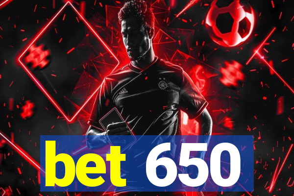 bet 650