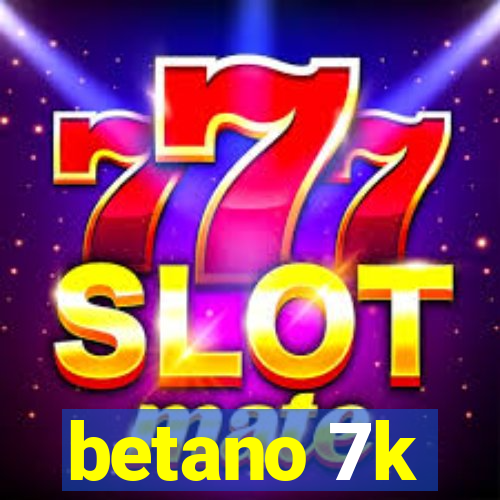 betano 7k