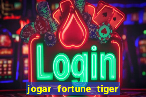 jogar fortune tiger sem depositar