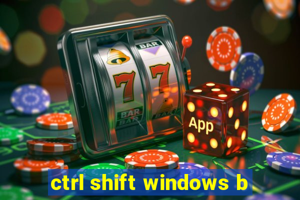 ctrl shift windows b