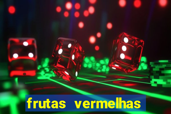 frutas vermelhas nomes e fotos