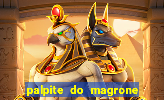 palpite do magrone para hoje