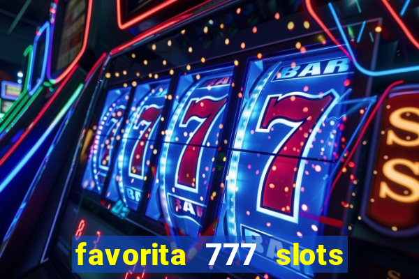 favorita 777 slots é confiável