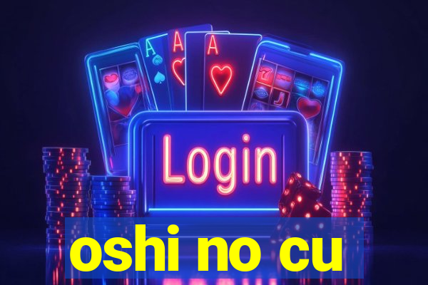 oshi no cu