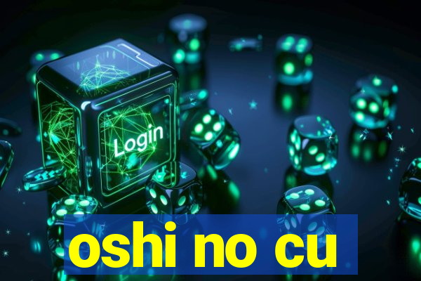 oshi no cu