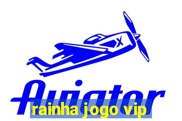 rainha jogo vip