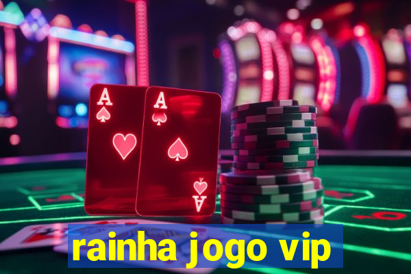 rainha jogo vip