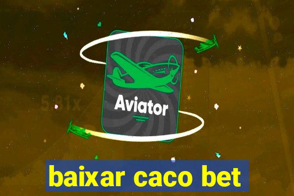 baixar caco bet