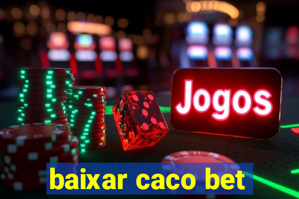 baixar caco bet