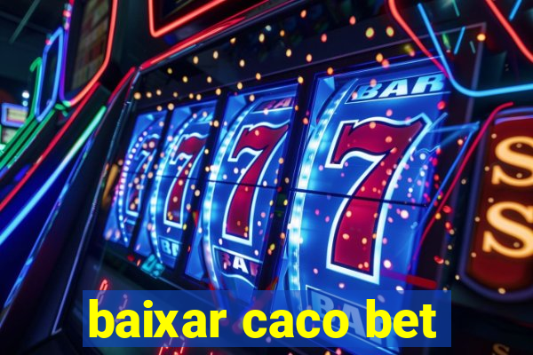 baixar caco bet