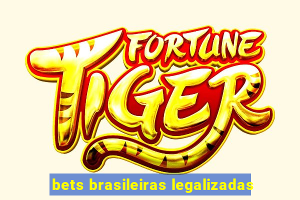 bets brasileiras legalizadas